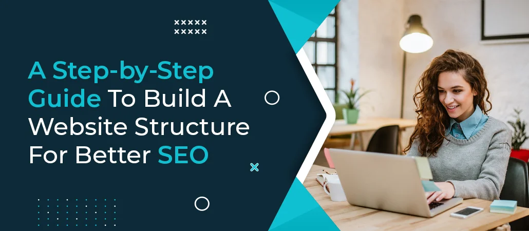 A Step-by-Step Guide To Build A Website Structure For Better SEO