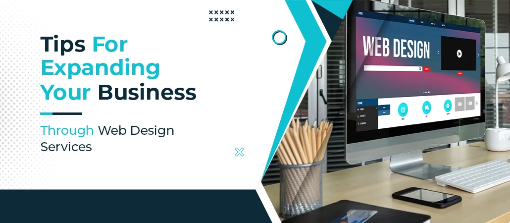Tips For Expanding Your Business Through Web Design Services
