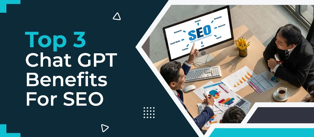 Top 3 Chat GPT Benefits For SEO